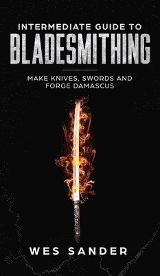 Intermediate Guide to Bladesmithing 1