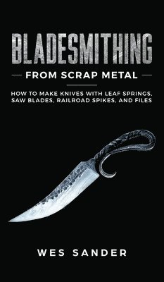 Bladesmithing From Scrap Metal 1