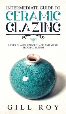 bokomslag Intermediate Guide to Ceramic Glazing