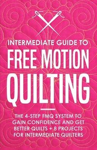 bokomslag Intermediate Guide to Free Motion Quilting