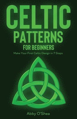 Abby O'Shea - Celtic Patterns for Beginners, Häftad