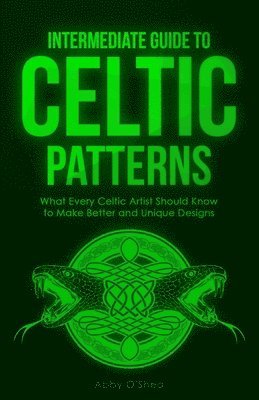 Abby O'Shea - Intermediate Guide to Celtic Patterns, Häftad
