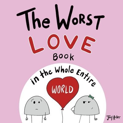 Joey Acker - Worst Love Book in the Whole Entire World, Häftad