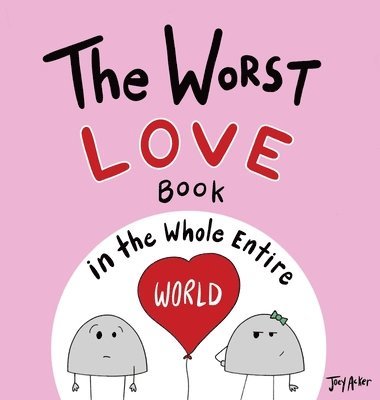 Joey Acker - Worst Love Book in the Whole Entire World, Inbunden