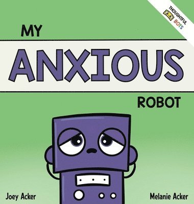Joey Acker, Melanie Acker - My Anxious Robot, Inbunden