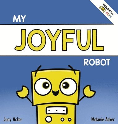 Joey Acker, Melanie Acker - My Joyful Robot, Inbunden