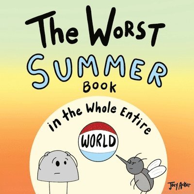 Joey Acker - Worst Summer Book in the Whole Entire World, Häftad
