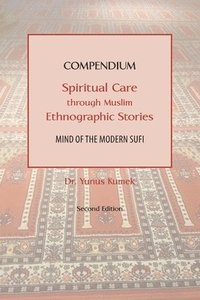 bokomslag Compendium: Spiritual Care through Muslim Ethnographic Stories: Mind of the Modern Sufi