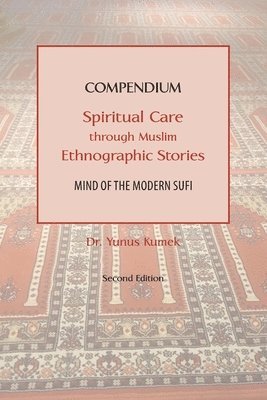 Yunus Kumek - Compendium: Spiritual Care through Muslim Ethnographic Stories: Mind of the Modern Sufi, Häftad