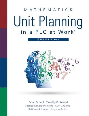 Sarah Schuhl, Timothy D. Kanold, Timothy D Kanold, Jessica Kanold-McIntyre, Suyi Chuang, Matthew R Larson, Mignon Smith - Mathematics Unit Planning in a PLC at Work(r), Grades 6 - 8: (A Professional Learning Community Guide to Increasing Student Mathematics Achievement in, Häftad