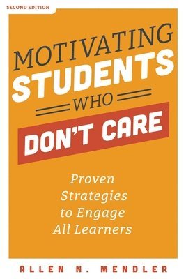 bokomslag Motivating Students Who Don't Care: Proven Strategies to Engage All Learners