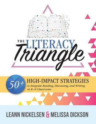 Leann Nickelsen, Melissa Dickson - Literacy Triangle: 50+ High-Impact Strategies to Integrate Reading, Discussing, and Writing in K-8 Classrooms, Häftad