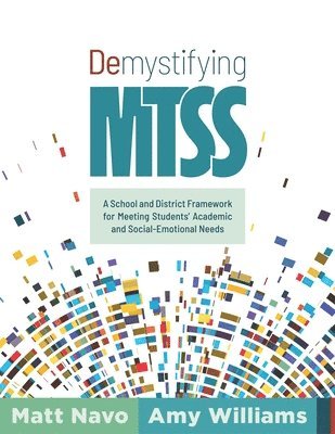Matt Navo, Amy Williams - Demystifying Mtss: A School and District Framework for Meeting Students' Academic and Social-Emotional Needs (Your Essential Guide for Implementing a, Häftad