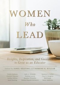 bokomslag Women Who Lead: Insights, Inspiration, and Guidance to Grow as an Educator (Your Blueprint on How to Promote Gender Equality in Educat