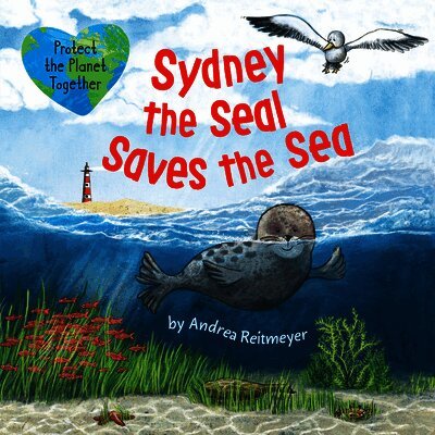 Andrea Reitmeyer, Clever Publishing - Sydney the Seal Saves the Sea: Protect the Planet Together, Inbunden