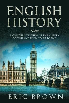 bokomslag English History: A Concise Overview of the History of England from Start to End