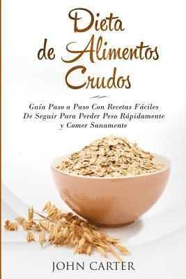 bokomslag Dieta de Alimentos Crudos: Guía Paso a Paso Con Recetas Fáciles De Seguir Para Perder Peso Rápidamente y Comer Sanamente (Raw Food Diet Spanish Versio