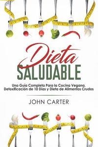 bokomslag Dieta Saludable: Una Guía Completa Para la Cocina Vegana, Detoxificación de 10 Días y Dieta de Alimentos Crudos (Healthy Diet Spanish Version)