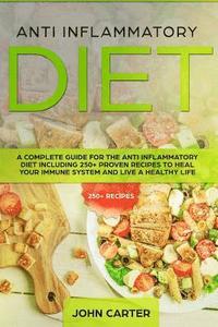 bokomslag Anti Inflammatory Diet: A Complete Guide for the Anti Inflammatory Diet Including 250+ proven recipes to Heal Your Immune System and Live a Healthy Li