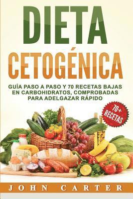 John Carter - Dieta Cetogénica: Guía Paso a Paso y 70 Recetas Bajas en Carbohidratos, Comprobadas para Adelgazar Rápido (Libro en Español/Ketogenic Diet Book Spanis, Häftad