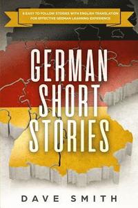 bokomslag German Short Stories: 8 Easy to Follow Stories with English Translation For Effective German Learning Experience