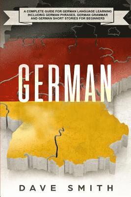 bokomslag German: A Complete Guide for German Language Learning Including German Phrases, German Grammar and German Short Stories for Beginners
