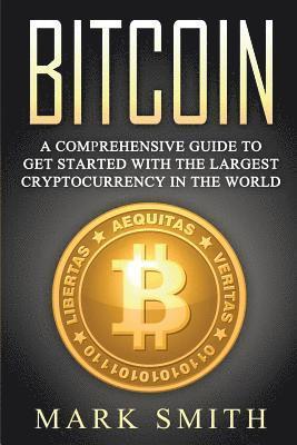bokomslag Bitcoin: A Comprehensive Guide To Get Started With the Largest Cryptocurrency in the World