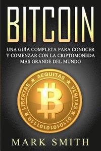 bokomslag Bitcoin: Una Guía Completa para Conocer y Comenzar con la Criptomoneda más Grande del Mundo (Libro en Español/Bitcoin Book Spanish Version)