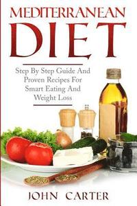bokomslag Mediterranean Diet: Step By Step Guide And Proven Recipes For Smart Eating And Weight Loss