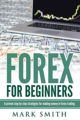 bokomslag Forex for Beginners: Proven Steps and Strategies to Make Money in Forex Trading