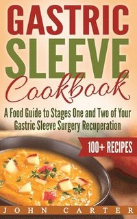 bokomslag Gastric Sleeve Cookbook: A Food Guide to Stages One and Two of Your Gastric Sleeve Surgery Recuperation