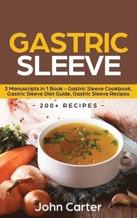 bokomslag Gastric Sleeve: 3 Manuscripts in 1 Book - Gastric Sleeve Cookbook, Gastric Sleeve Diet Guide, Gastric Sleeve Recipes