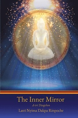 Nyima Dakpa, Genyen Nyima Rangshar - The Inner Mirror: A-tri Dzogchen, Häftad