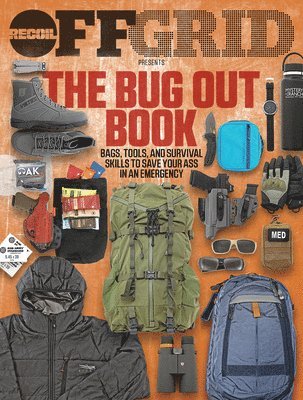bokomslag The Bug Out Book: Bags, Tools, and Survival Skills to Save Your Ass in an Emergency