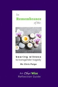 bokomslag In Remembrance of Me, Bearing Witness to Transgender Tragedy: An OtherWise Reflection Guide