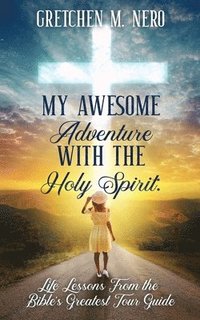 bokomslag My Awesome Adventure With the Holy Spirit