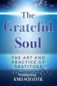 bokomslag The Grateful Soul: The Art And Practice Of Gratitude