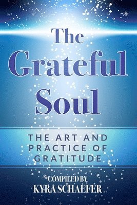 bokomslag The Grateful Soul: The Art And Practice Of Gratitude