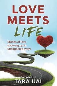 bokomslag Love Meets Life: Stories of Love Showing Up in Unexpected Ways