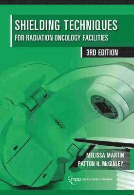 Melissa Martin, Patton H. McGinley - Shielding Techniques for Radiation Oncology Facilities, Inbunden