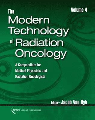 Jacob Van Dyk - Modern Technology of Radiation Oncology, Volume 4, Inbunden