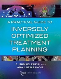 bokomslag A Practical Guide to Inversely Optimized Treatment Planning