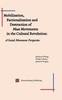 bokomslag Mobilization, Factionalization and Destruction of Mass Movements in the Cultural Revolution