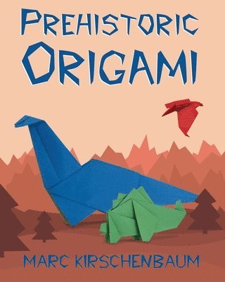Marc Kirschenbaum - Prehistoric Origami, Häftad