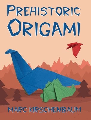 Marc Kirschenbaum - Prehistoric Origami, Inbunden