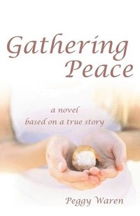 bokomslag Gathering Peace: A Novel Based on a True Story