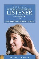 bokomslag Become A Tough and Tender Listener: A User's Guide to Rewarding Communication