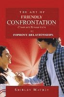 bokomslag The Art of Friendly Confrontation: Conflict Resolution to Improve Relationships