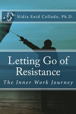 bokomslag Letting Go of Resistance: The Inner Work Journey