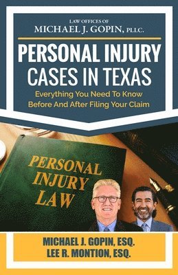 Lee R. Montion, Michael J. Gopin - Personal Injury Cases In Texas: Everything You Need To Know Before And After Filing Your Claim, Häftad
